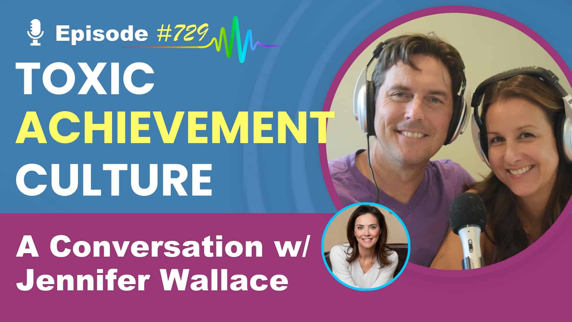 Featured Image for “Never Enough- A Conversation About Toxic Achievement Culture with Jennifer Wallace- Podcast #729”