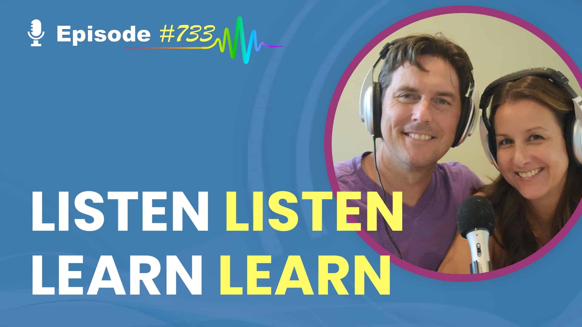 Featured Image for “Listen Listen Learn Learn-Episode #733”