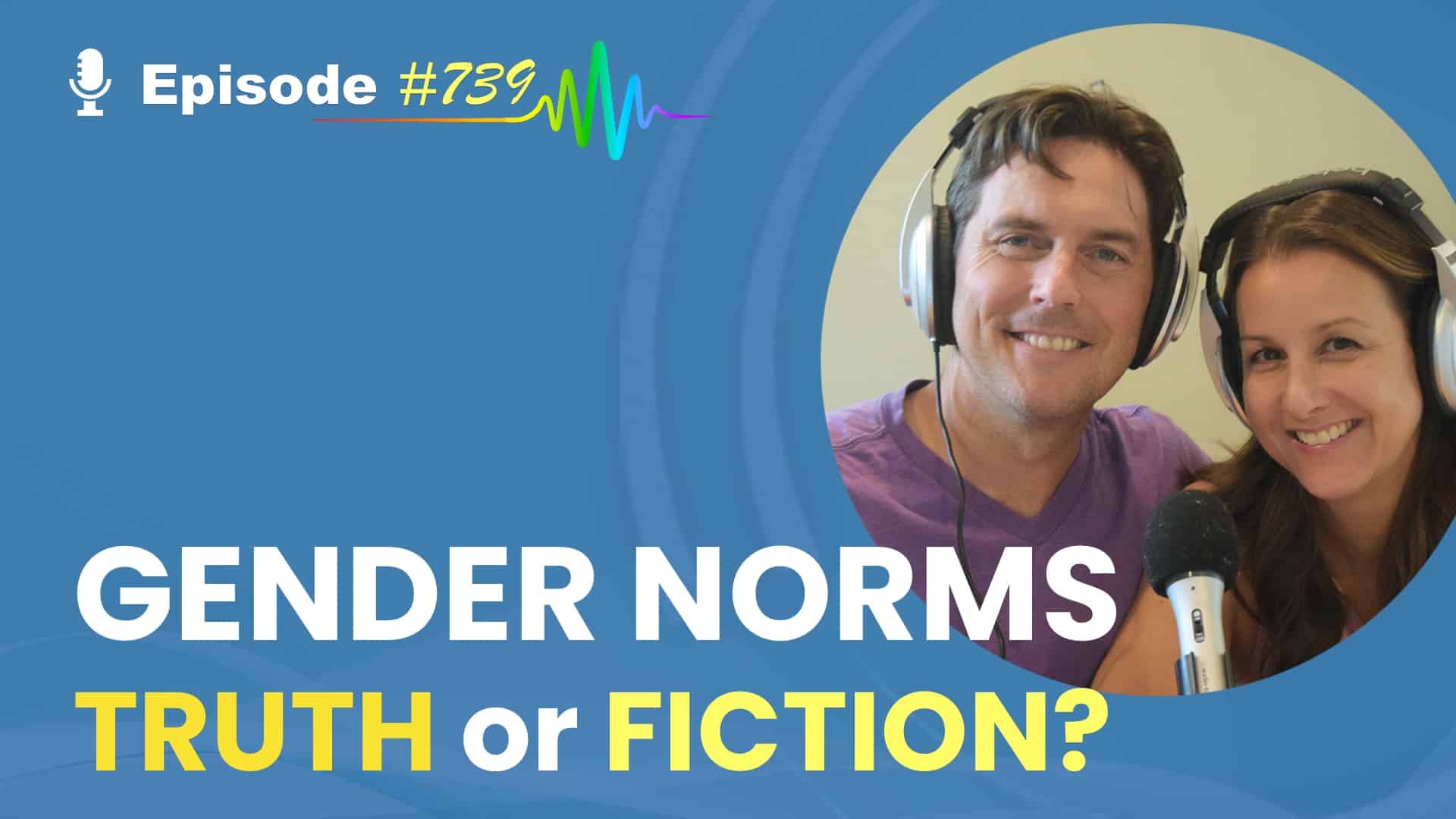 Featured Image for “Gender Norms- Truth or Fiction?- Episode #739”