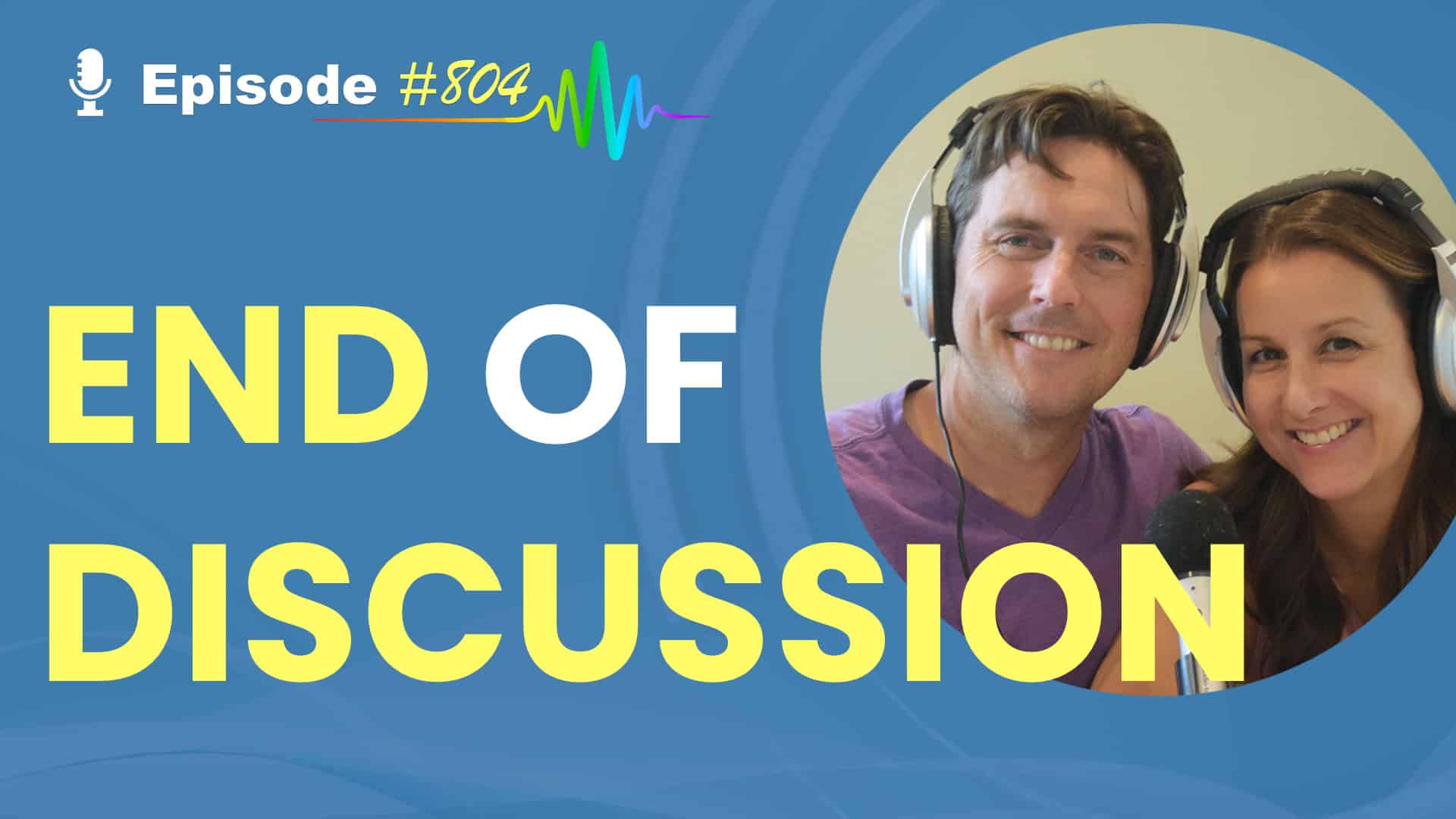 Featured Image for “End of Discussion- Episode #804”