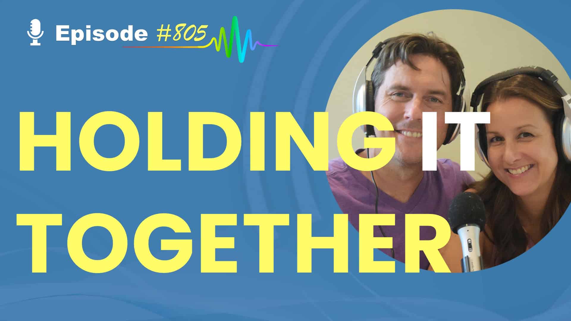 Featured Image for “Holding It Together- Episode #805”