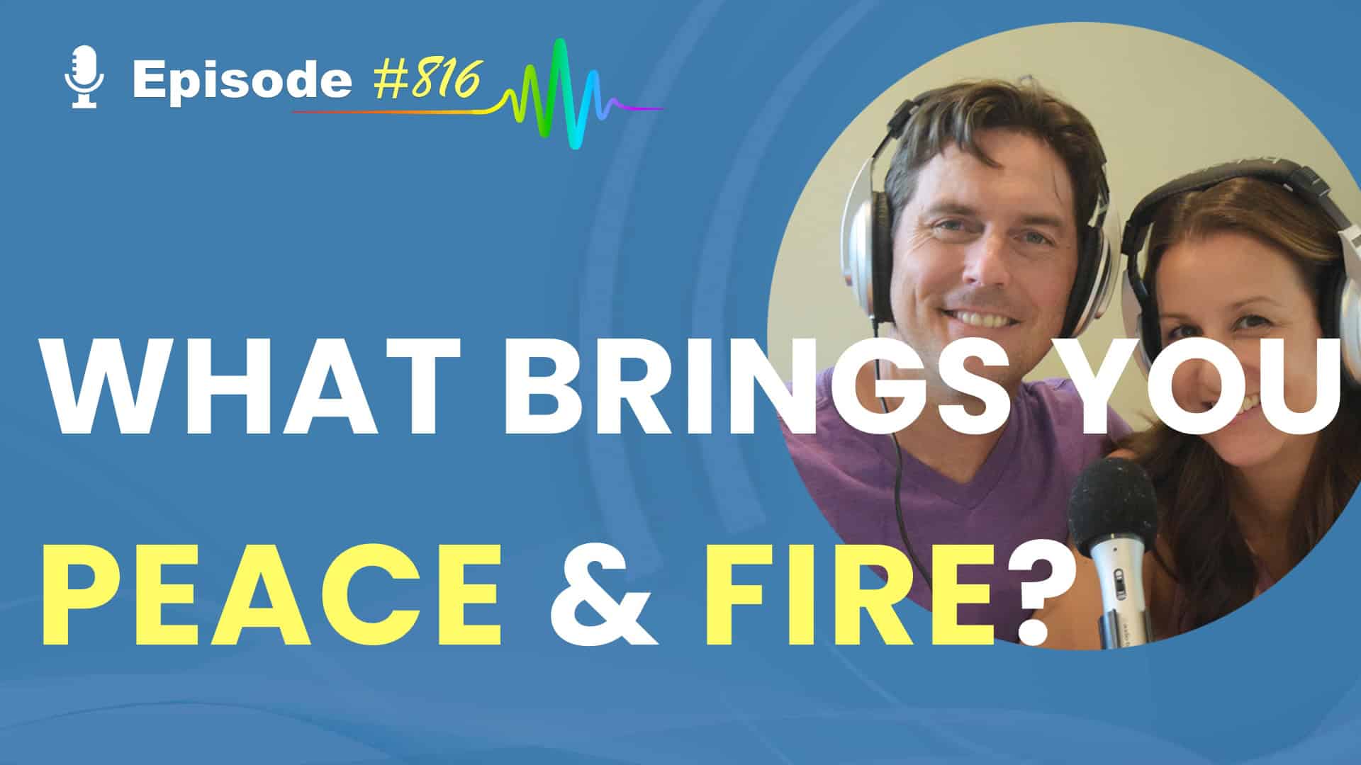 Featured Image for “What Brings You Peace & Fire? Episode # 816”